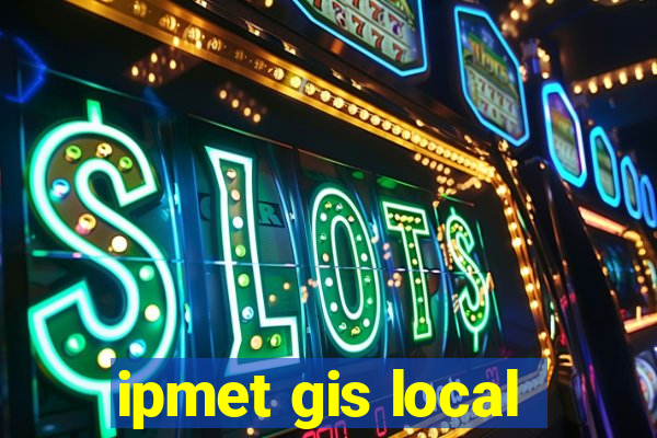 ipmet gis local